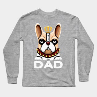 French Bulldog Dad King Dog Owner Frenchie Dog Father Long Sleeve T-Shirt